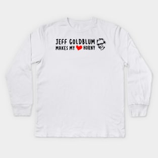 Jeff Goldblum Makes My Heart Horny Kids Long Sleeve T-Shirt